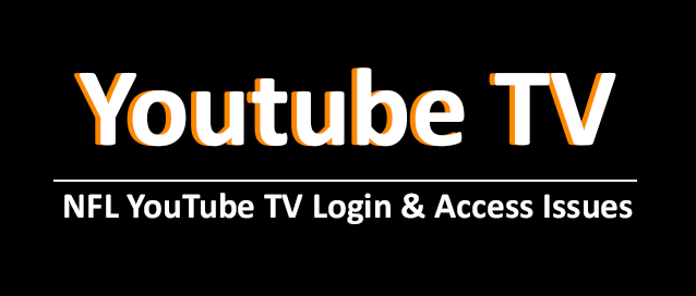 NFL YouTube TV Login and Access Issues