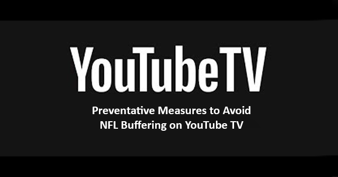 Preventative Measures to Avoid NFL Buffering on YouTube TV